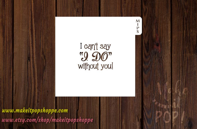 Can't Say I Do Stencil